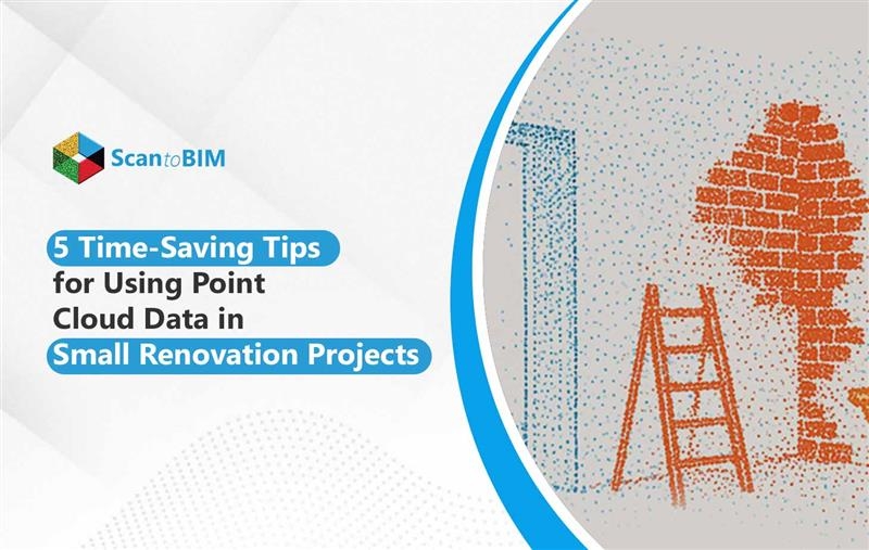 5 Time-Saving Tips for Using Point Cloud Data in Small Renovation Projects
